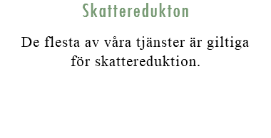 Skatteredukton De flesta av våra tjänster är giltiga för skattereduktion.